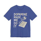 Dopamine Made Me Do It T-Shirt — Funny Neuroscience Graphic Tee for Brain Science Lovers