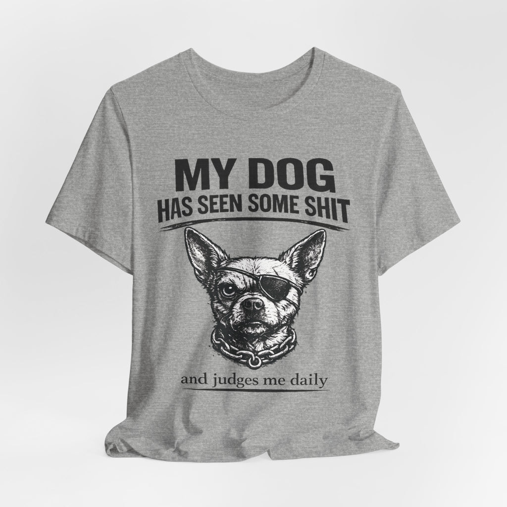 Funny Dog T-Shirt "My Dog Has Seen Some Shit" – Chihuahua Graphic Tee