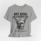 Funny Dog T-Shirt "My Dog Has Seen Some Shit" – Chihuahua Graphic Tee