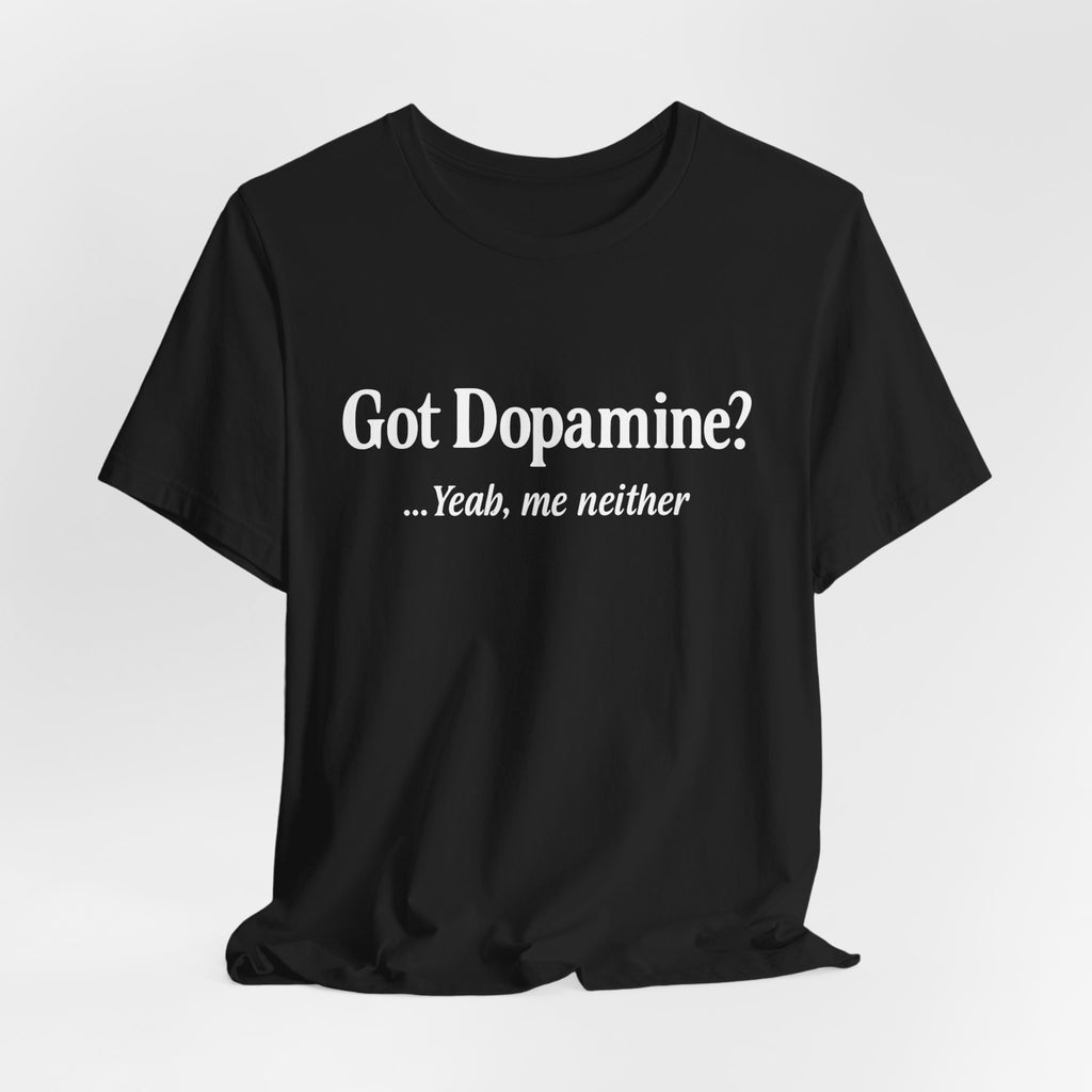 Got Dopamine? Tee — Funny Mental Health Awareness T‑Shirt