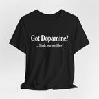 Got Dopamine? Tee — Funny Mental Health Awareness T‑Shirt