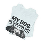 Dog T-Shirt — "My Dog Has Seen Some Shit and Judges Me Daily" Funny Pet Tee