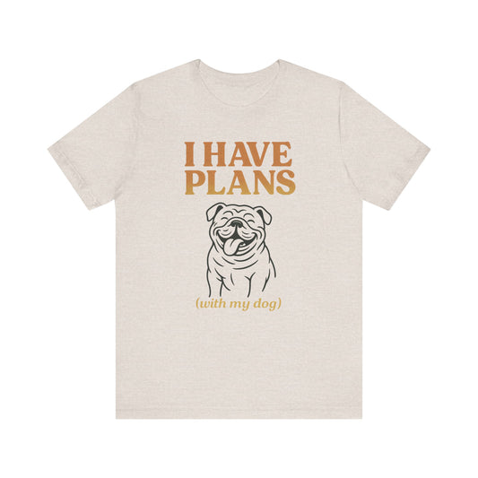 "I Have Plans (With My Dog)" – Bulldog Lover Tee