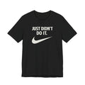 Graphic Tee — "Just Didn't Do It." Swoosh Parody Shirt