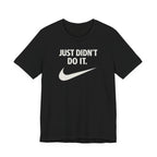 Graphic Tee — "Just Didn't Do It." Swoosh Parody Shirt