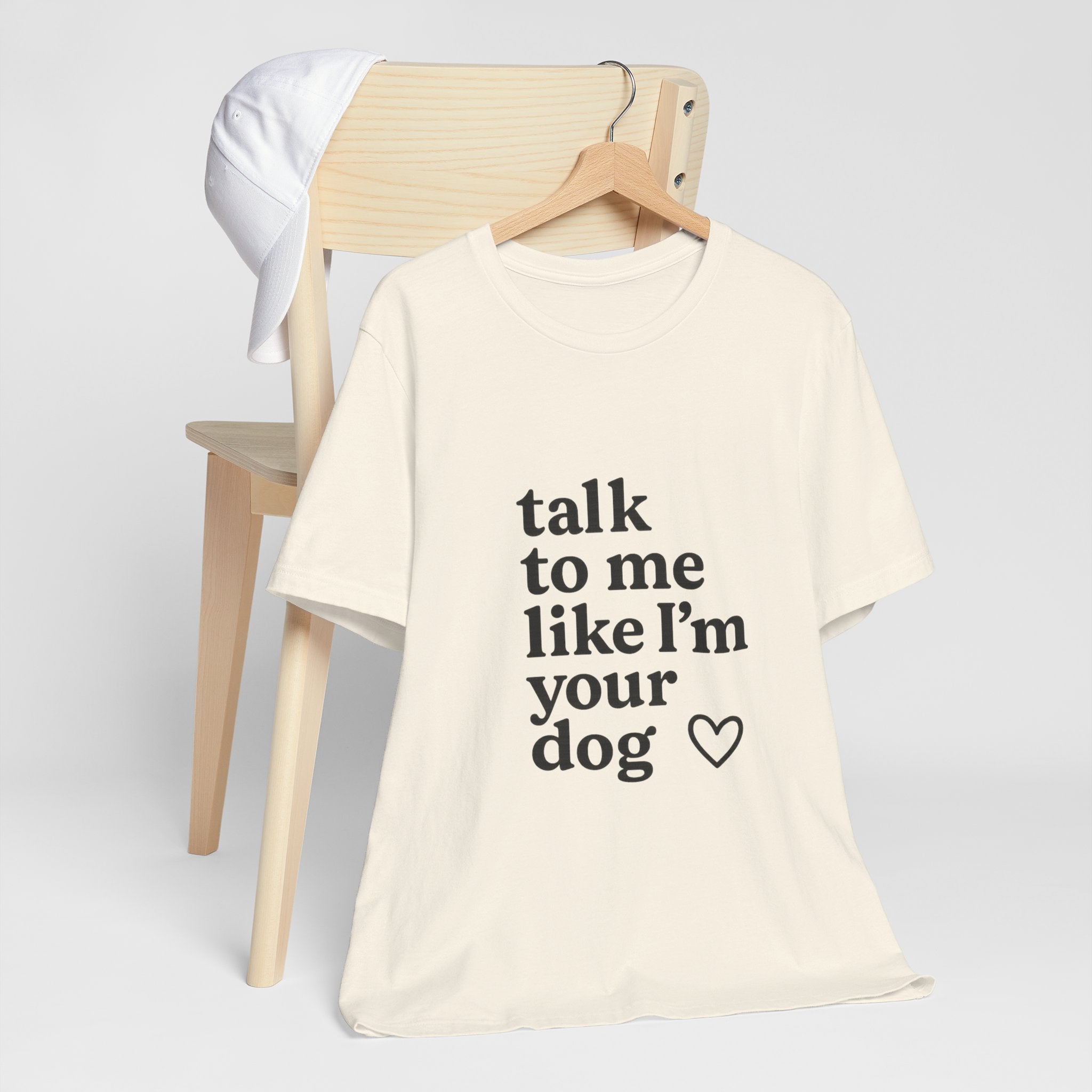 Talk To Me Like I'm Your Dog T-Shirt — Cute Pet Lover Tee