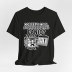 Coffee's Cool But Have You Tried Panic? T‑Shirt