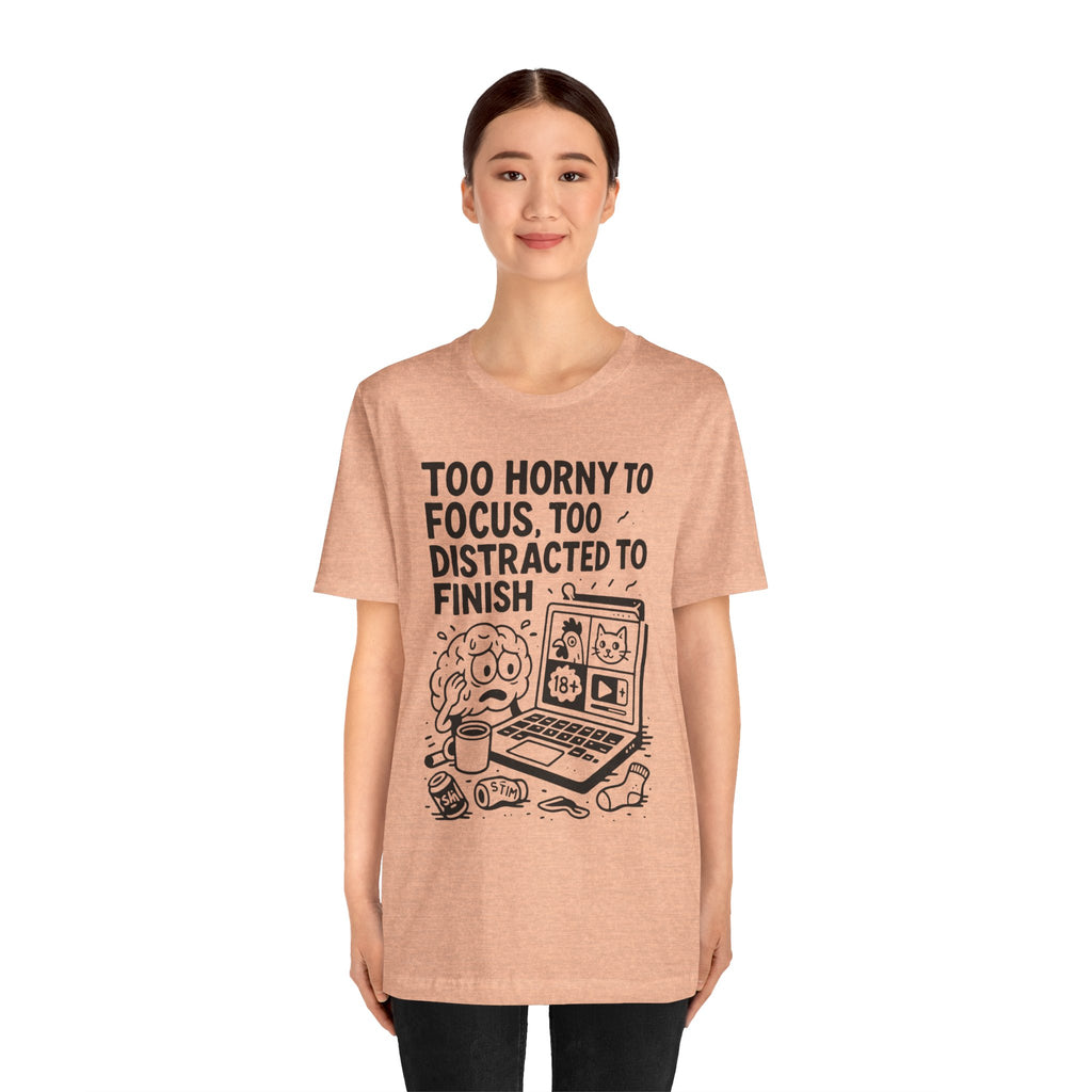 Too Horny to Focus Tee — Funny Distracted Workday Graphic T-Shirt
