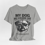 Pug Dog Lover Tee — "My Dog Has Seen Some Shit" Graphic T-Shirt
