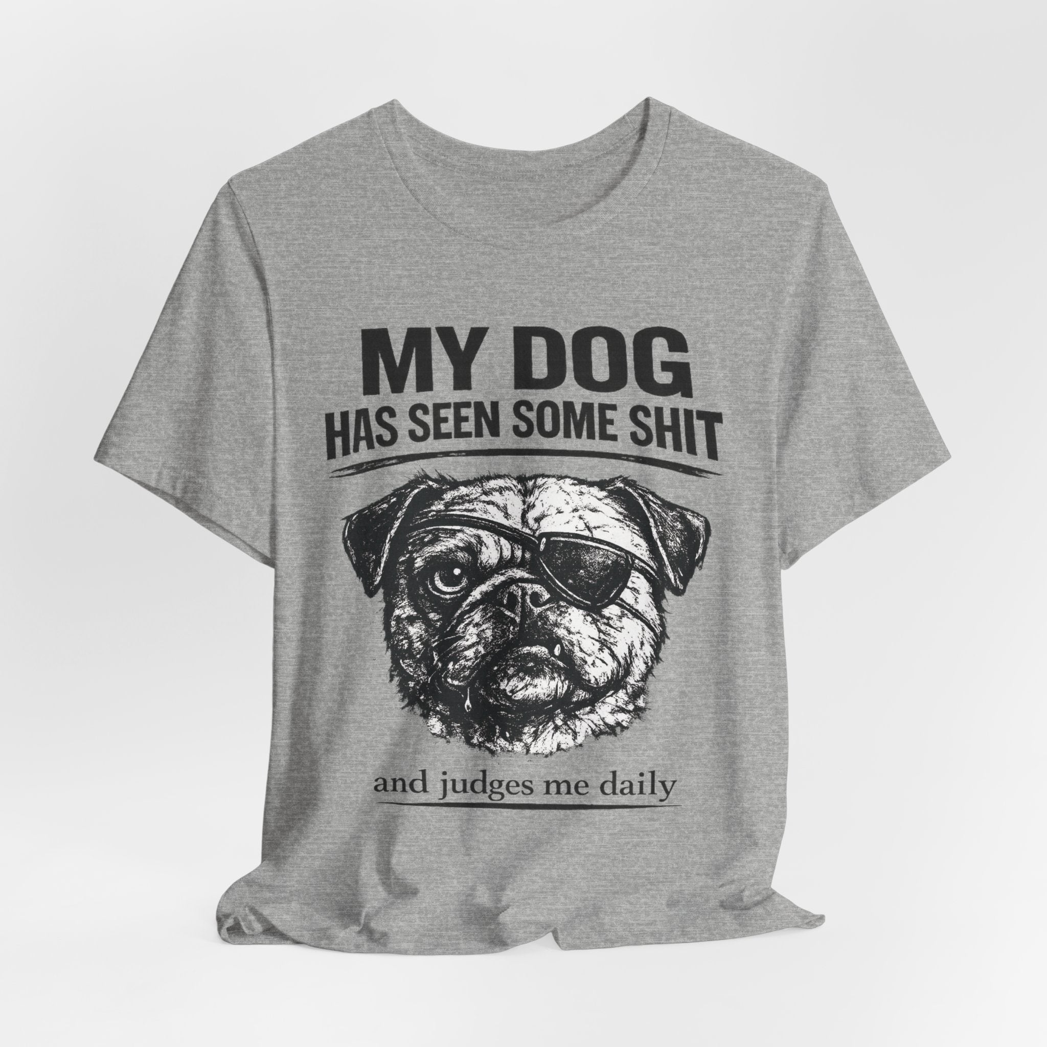 Pug Dog Lover Tee — "My Dog Has Seen Some Shit" Graphic T-Shirt