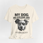 My Dog Has Seen Some Shit T-Shirt — Funny Dog Lover Tee