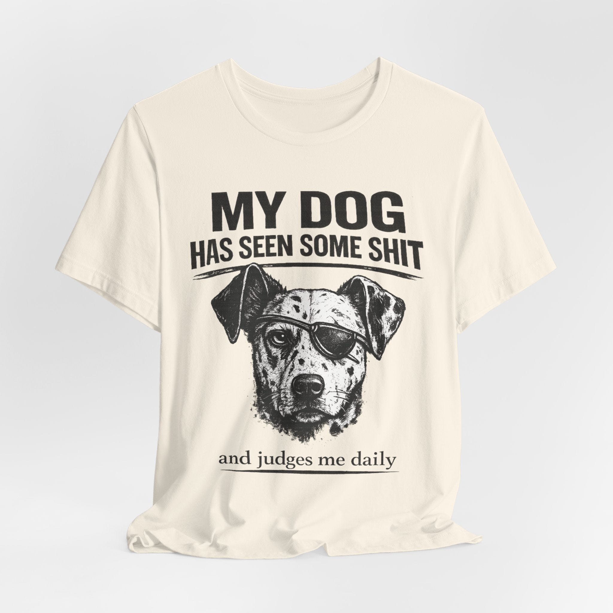 My Dog Has Seen Some Shit T-Shirt — Funny Dog Lover Tee