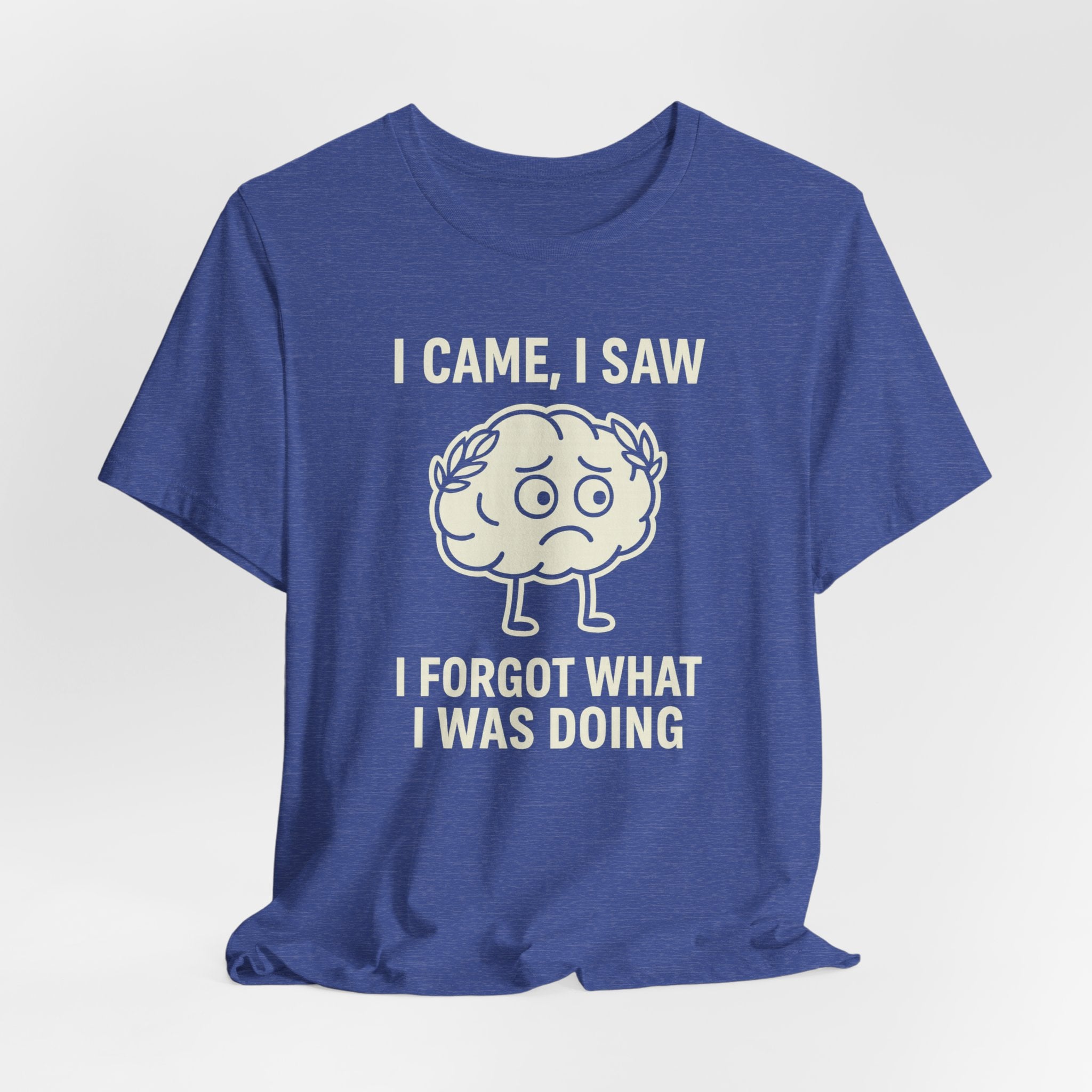 Funny Brain T-Shirt — "I Came, I Saw, I Forgot What I Was Doing" Graphic Tee