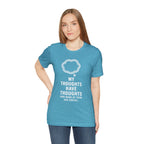 Funny Graphic Tee — "My Thoughts Have Thoughts (And None Of Them Are Useful)"