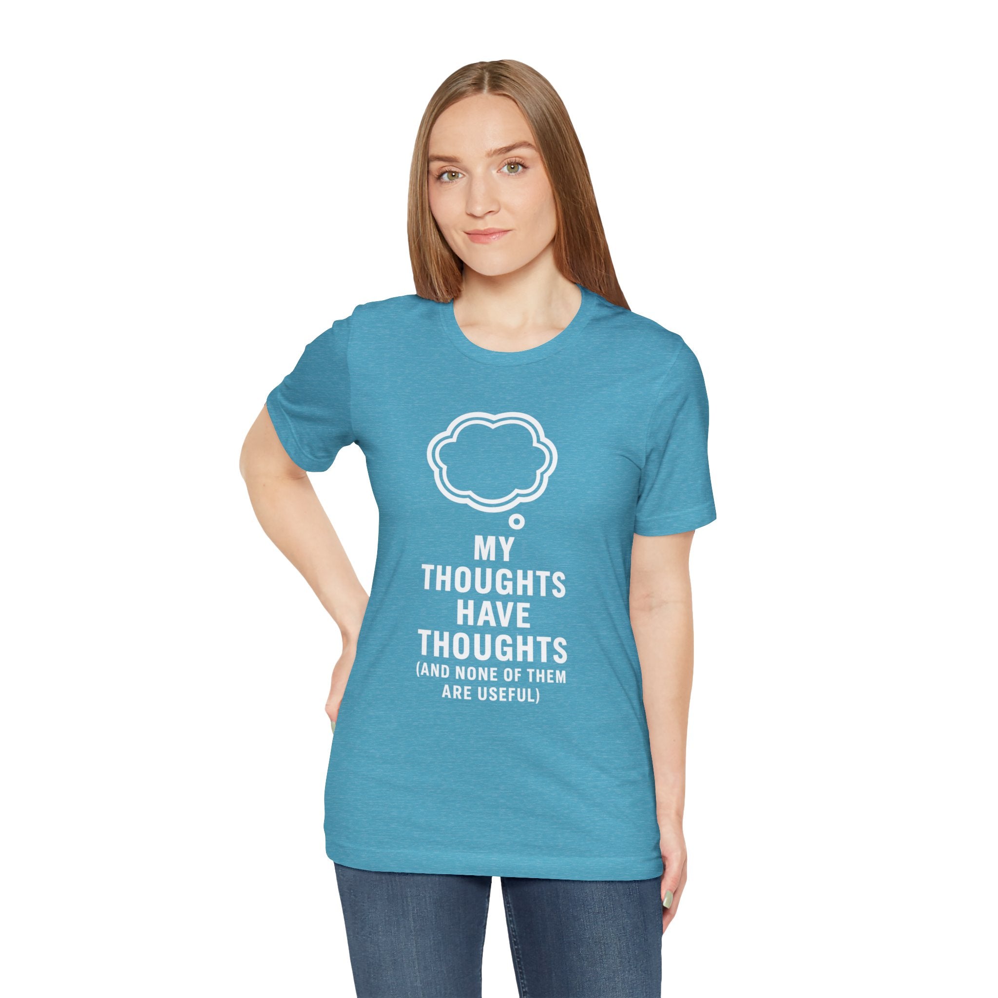 Funny Graphic Tee — "My Thoughts Have Thoughts (And None Of Them Are Useful)"