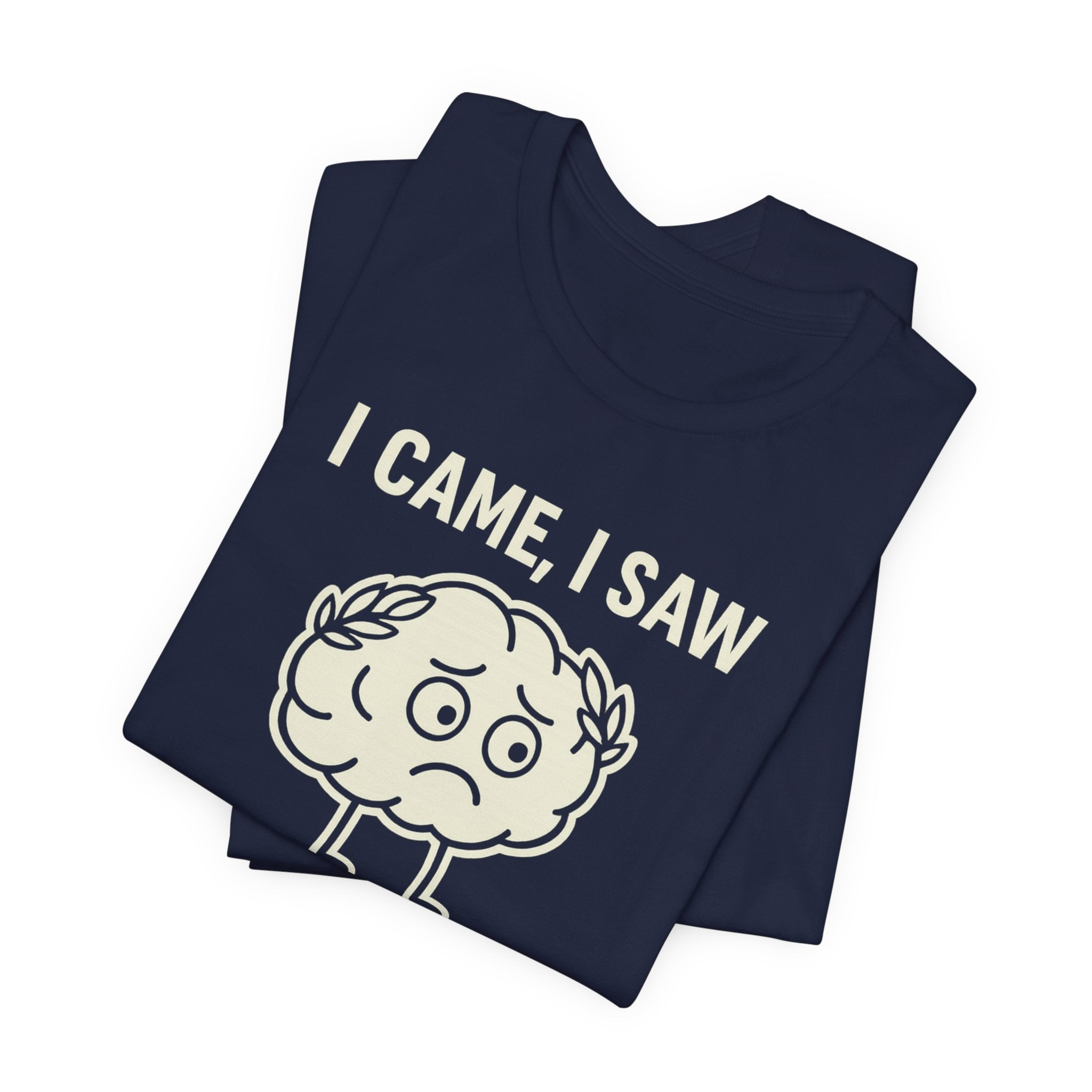 Funny Brain T-Shirt — "I Came, I Saw, I Forgot What I Was Doing" Graphic Tee