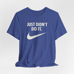 Graphic Tee — "Just Didn't Do It." Swoosh Parody Shirt