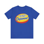 “I Can’t Believe It’s Not Dopamine!” Tee