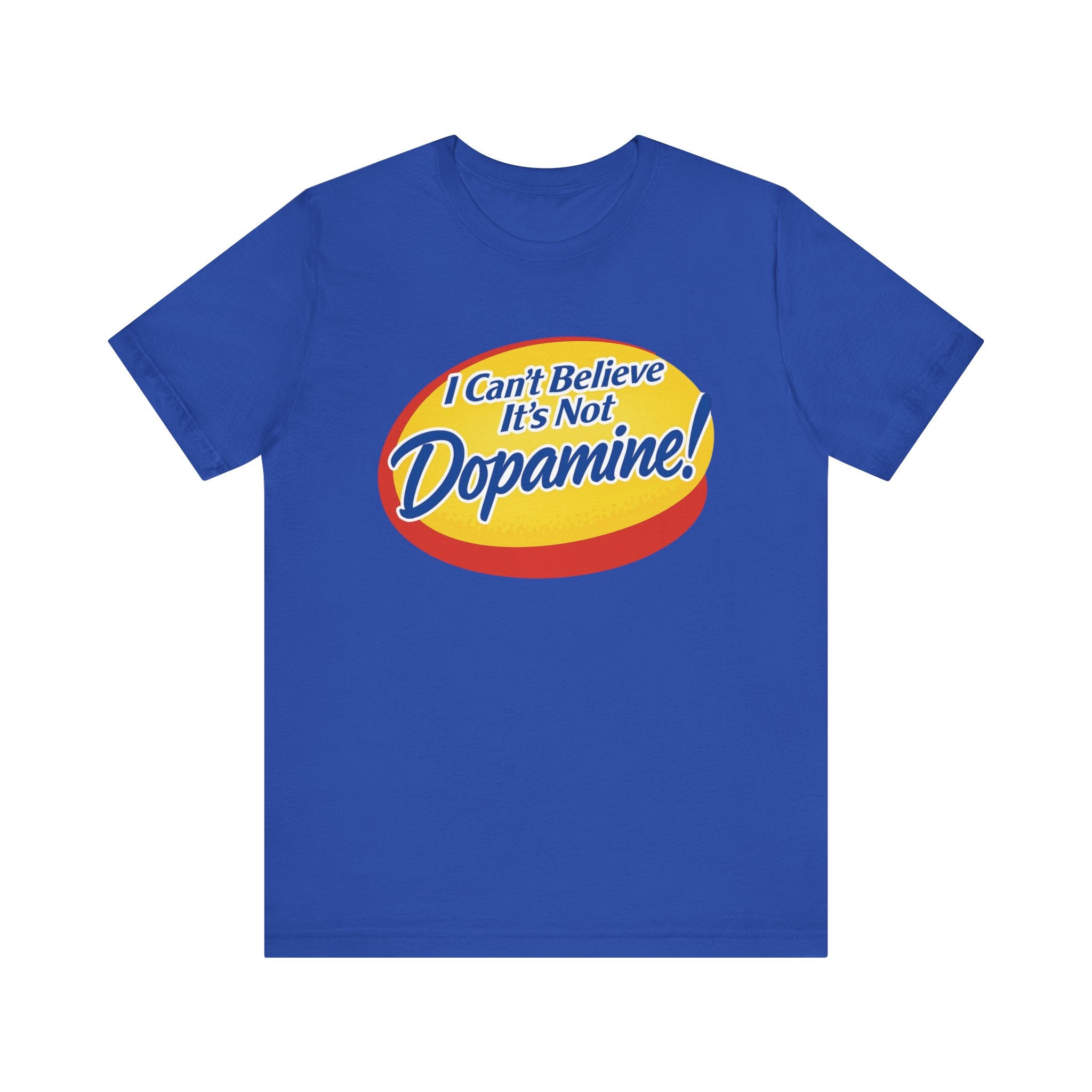 “I Can’t Believe It’s Not Dopamine!” Tee