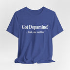 Got Dopamine? Tee — Funny Mental Health Awareness T‑Shirt