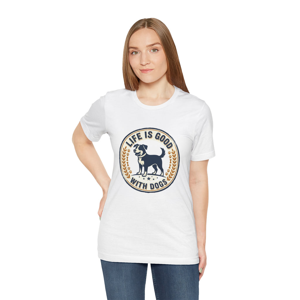 Life Is Good With Dogs T-Shirt — Vintage Dog Lover Tee