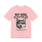 My Dog Has Seen Some Shit T-Shirt — Funny Husky Dog Graphic Tee