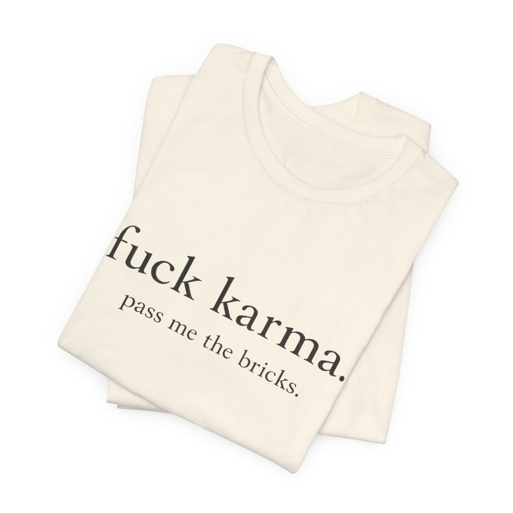 Graphic Tee — “fuck karma. pass me the bricks.” Minimalist Statement T-Shirt