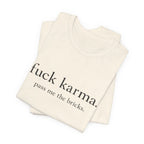Graphic Tee — “fuck karma. pass me the bricks.” Minimalist Statement T-Shirt