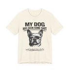 French Bulldog T-Shirt — “My Dog Has Seen Some Shit and Judges Me Daily” Graphic Tee