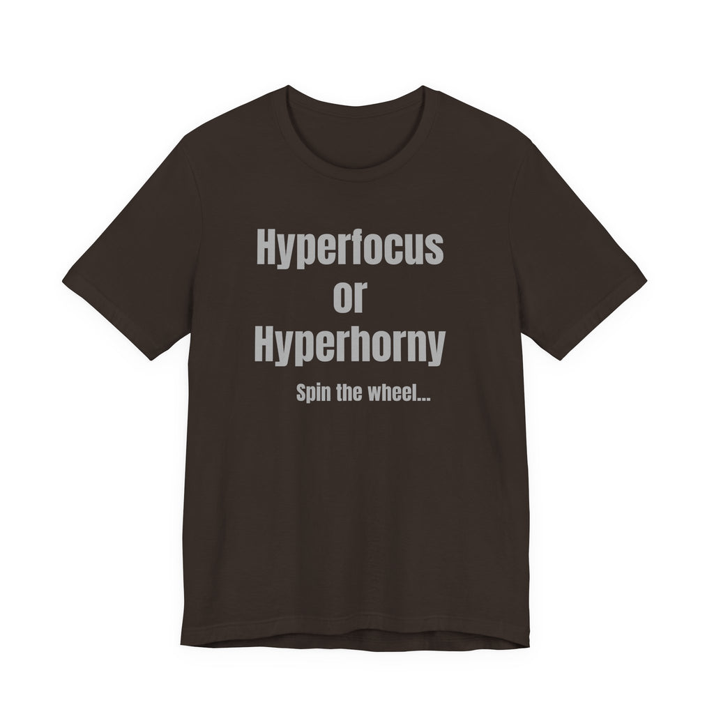 Graphic Tee — "Hyperfocus or Hyperhorny" Funny ADHD Humor Shirt