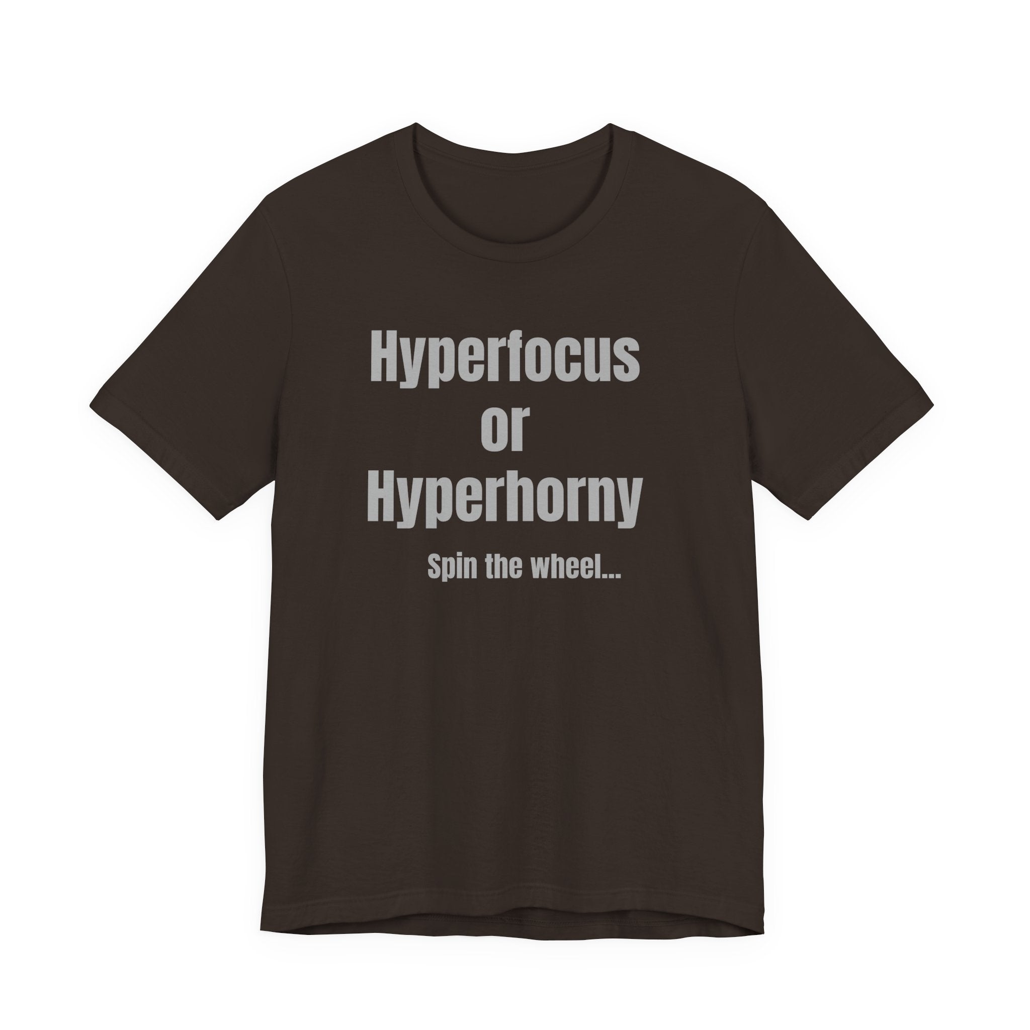 Graphic Tee — "Hyperfocus or Hyperhorny" Funny ADHD Humor Shirt