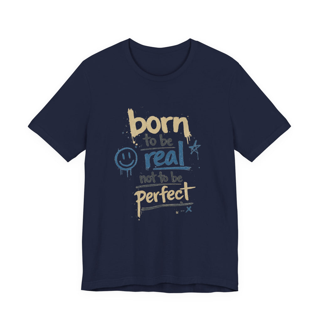 Born to Be Real Tee — Graphic T‑Shirt