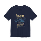 Born to Be Real Tee — Graphic T‑Shirt