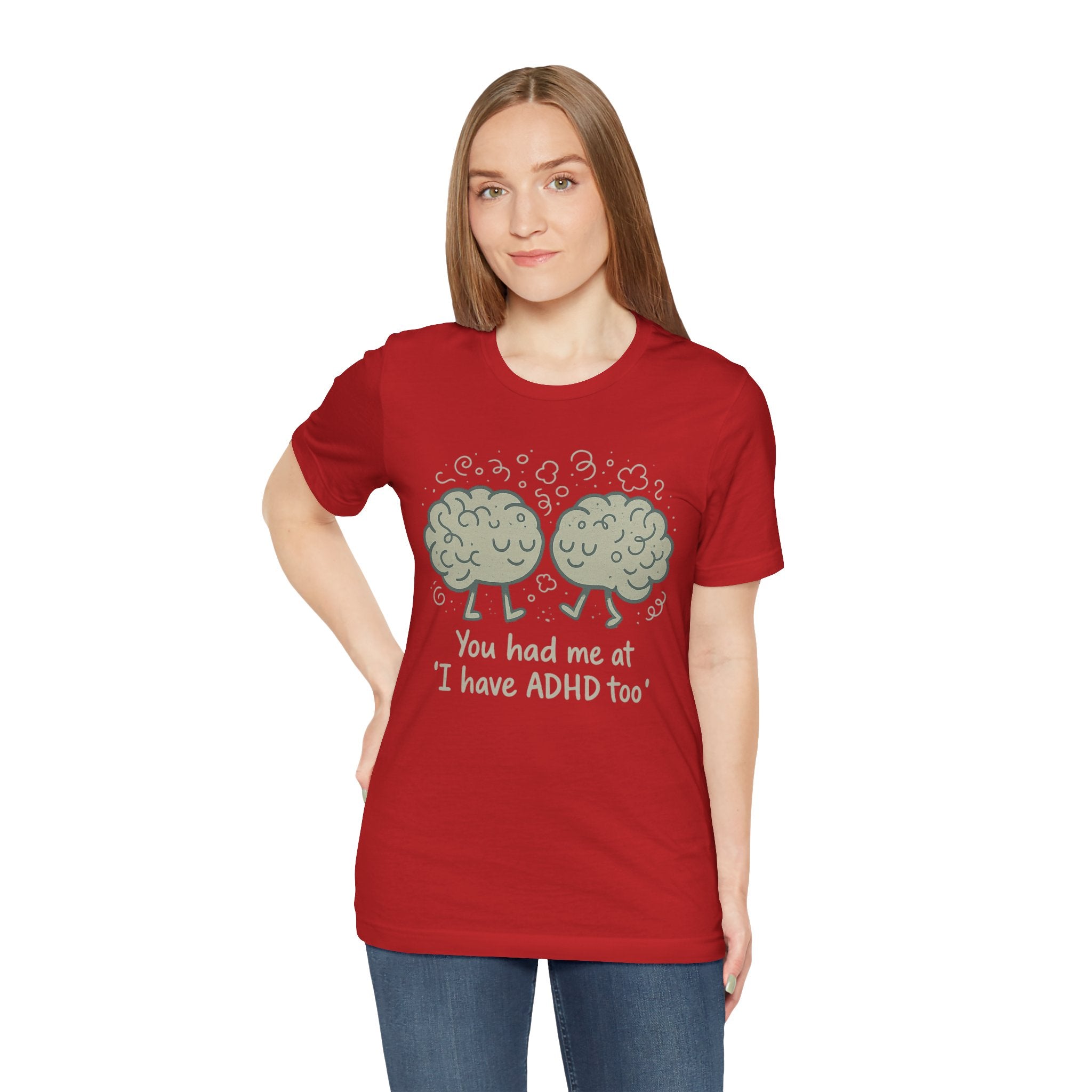 ADHD Awareness Tee — "You Had Me at 'I Have ADHD Too'" Shirt