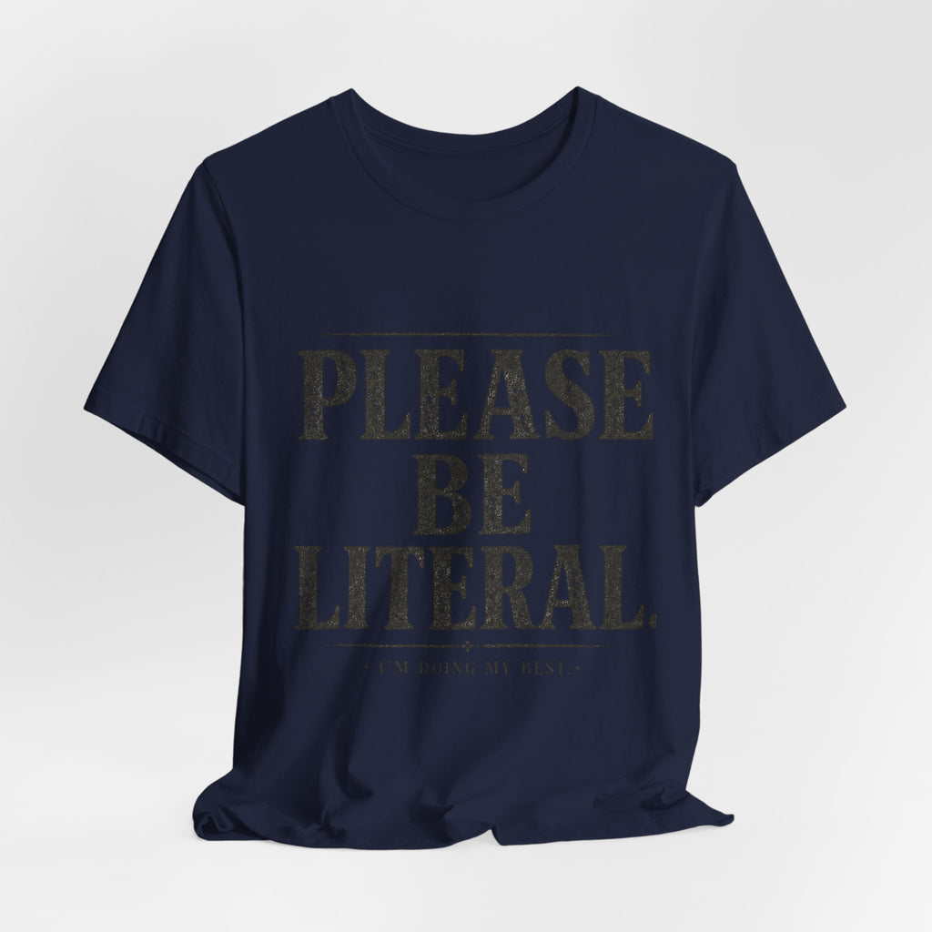 Please Be Literal Tee — Funny Literalism Graphic T-Shirt ("I’m Doing My Best")