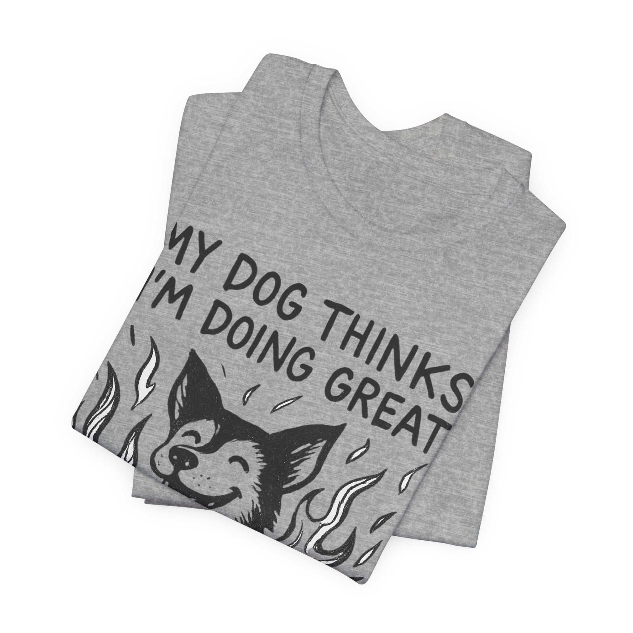 Dog T-Shirt — “My Dog Thinks I’m Doing Great” Cute Funny Pet Tee