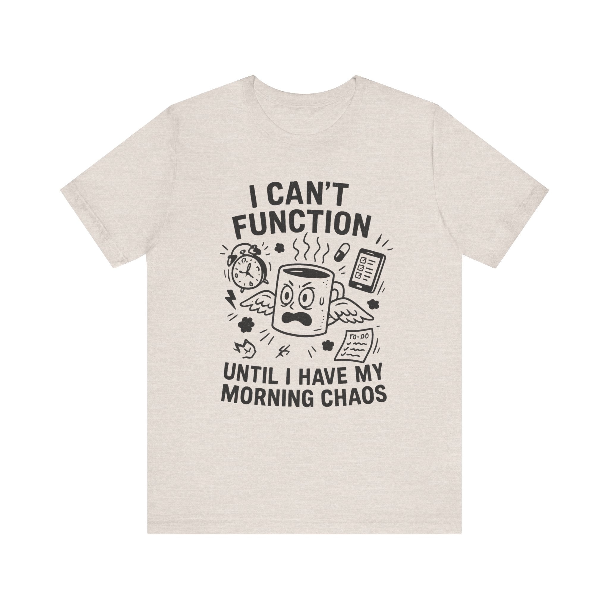 “I Can’t Function Until I Have My Morning Chaos” Tee