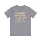 “Too horny for work, too anxious for sex “Tee