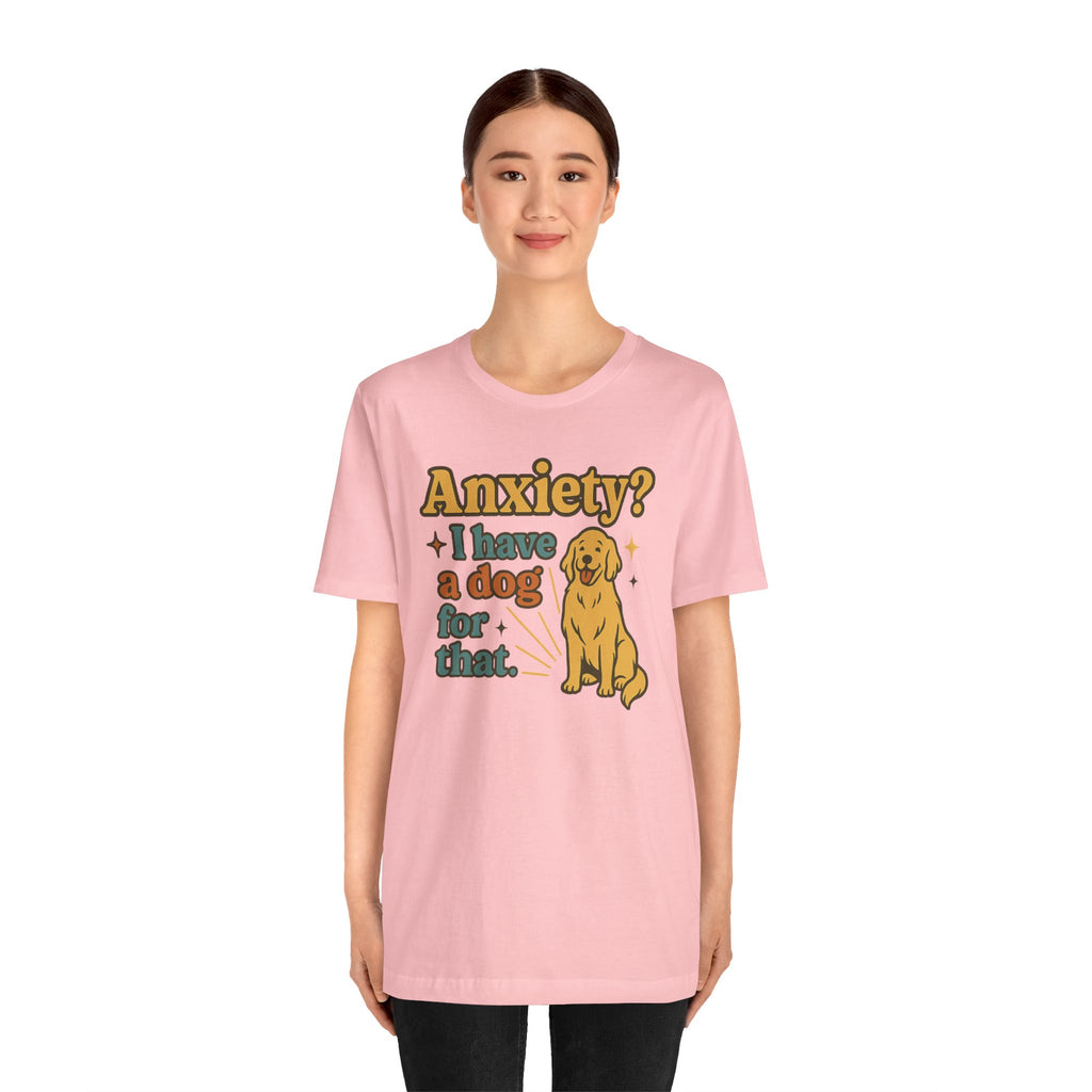 Anxiety? I Have a Dog for That T-Shirt — Cute Golden Retriever Pet Lover Tee