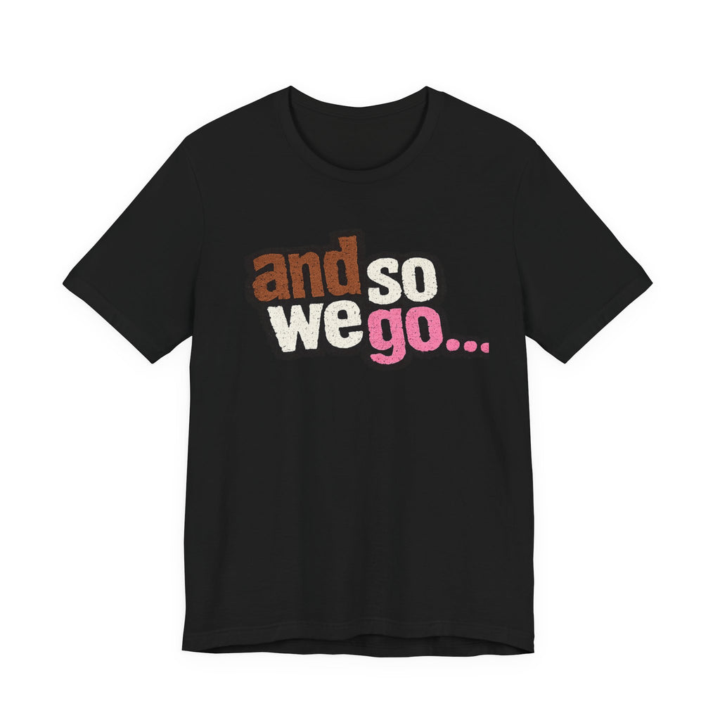 And So We Go unofficial NOFX T‑Shirt — Retro Text Graphic Tee for Travel Lovers & New Beginnings