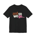 And So We Go unofficial NOFX T‑Shirt — Retro Text Graphic Tee for Travel Lovers & New Beginnings