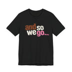 And So We Go unofficial NOFX T‑Shirt — Retro Text Graphic Tee for Travel Lovers & New Beginnings