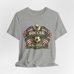 Soccer Deal With It T-Shirt — Patriotic Eagle Soccer Tee for Players & Fans