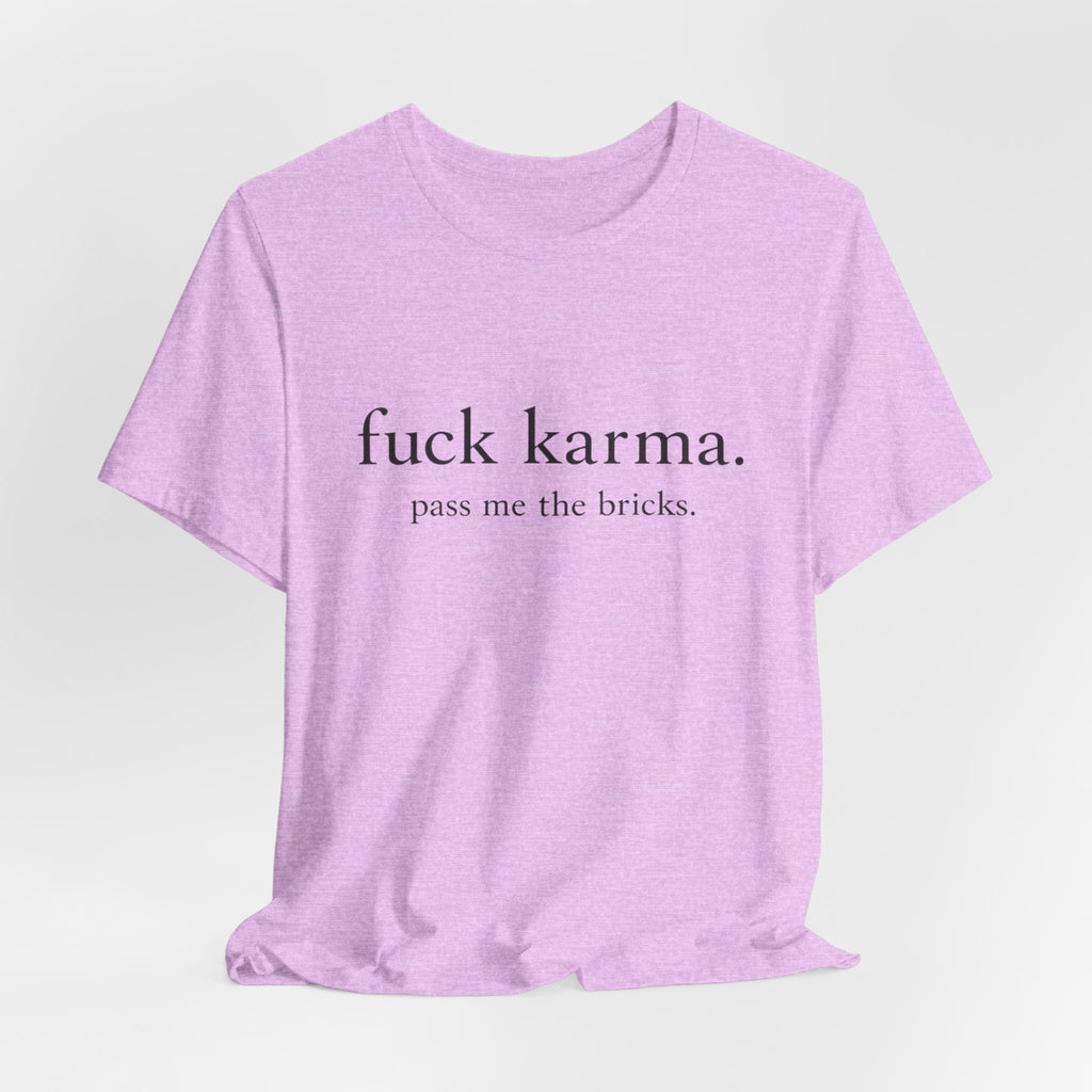 Graphic Tee — “fuck karma. pass me the bricks.” Minimalist Statement T-Shirt