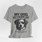 Dog T-Shirt — "My Dog Has Seen Some Shit and Judges Me Daily" Funny Pet Tee