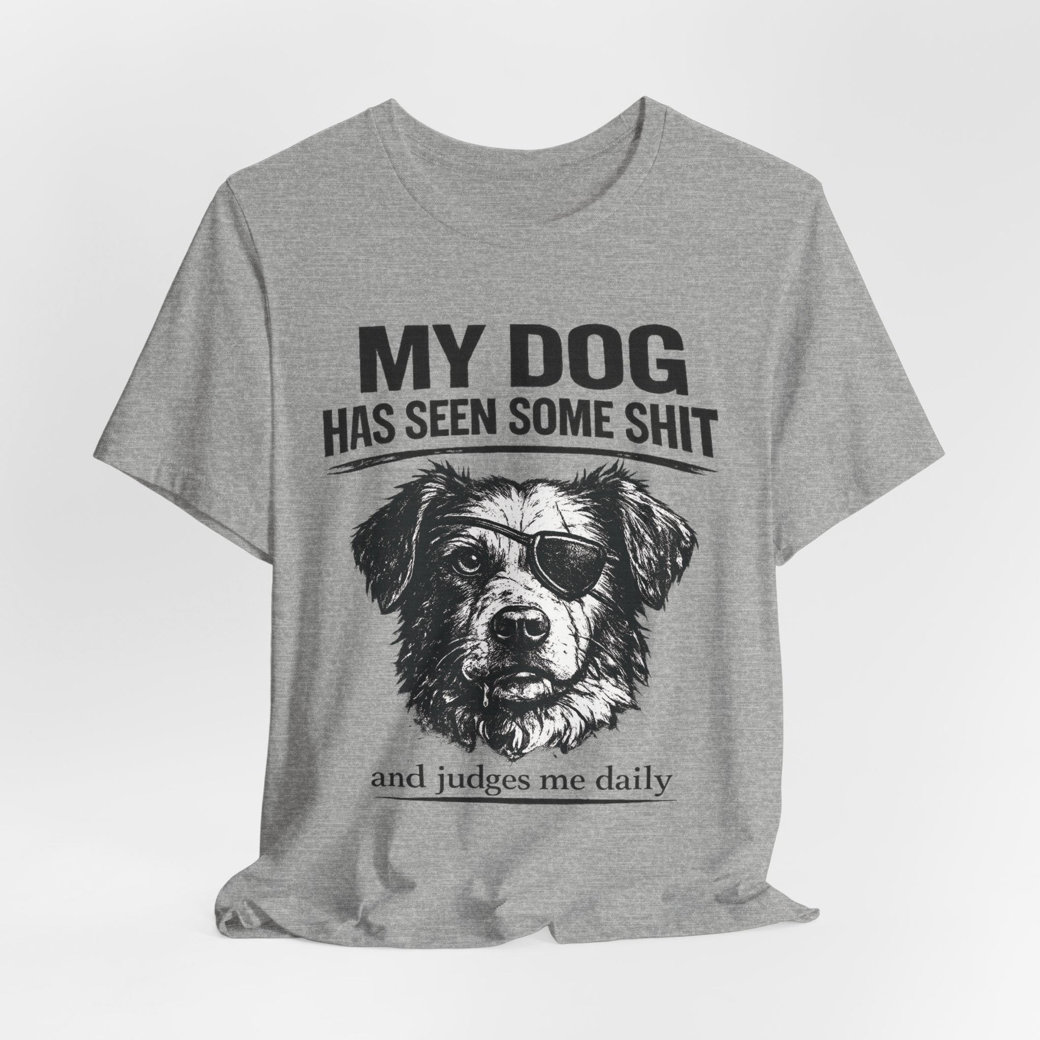Dog T-Shirt — "My Dog Has Seen Some Shit and Judges Me Daily" Funny Pet Tee
