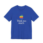 “Think Too Much” Tee