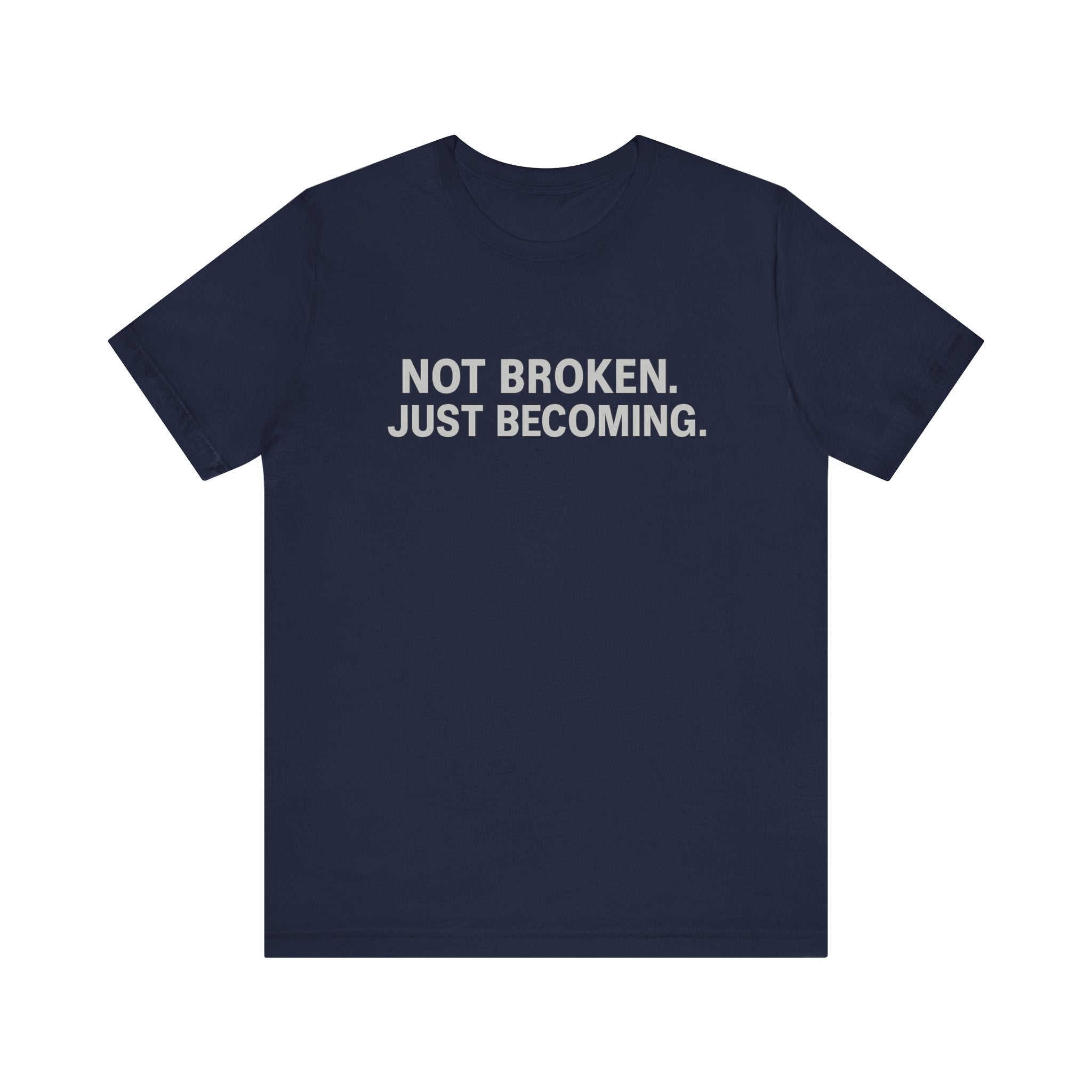 'Not Broken. Just Becoming.' Tee