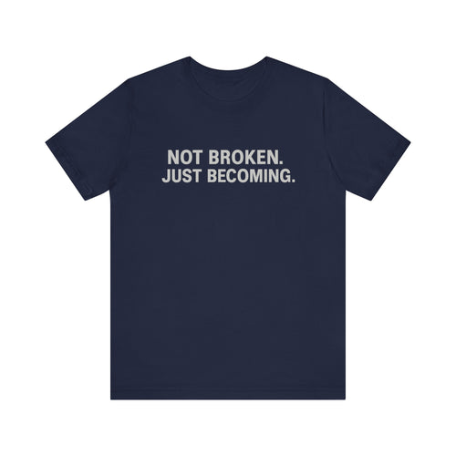 'Not Broken. Just Becoming.' Tee