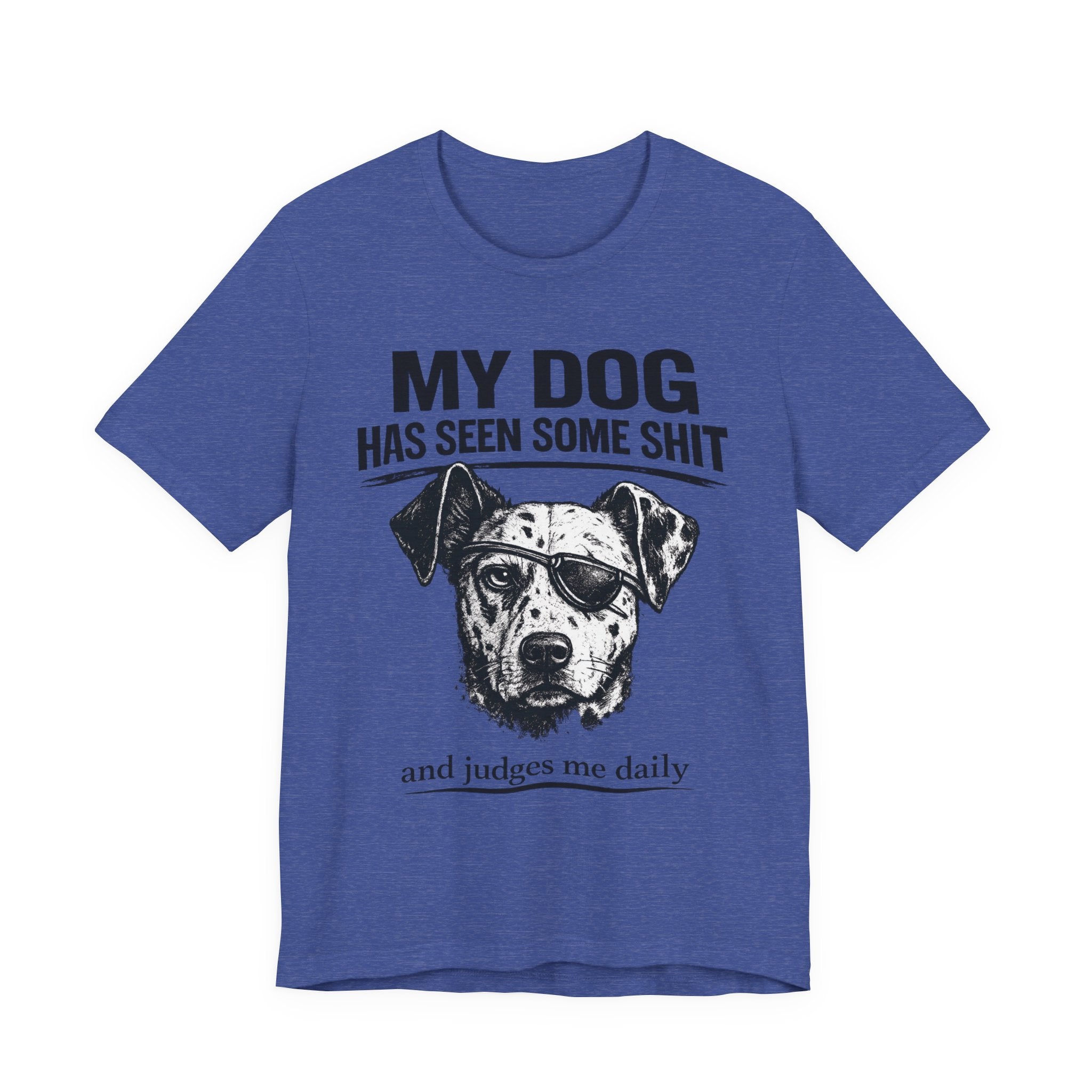 My Dog Has Seen Some Shit T-Shirt — Funny Dog Lover Tee
